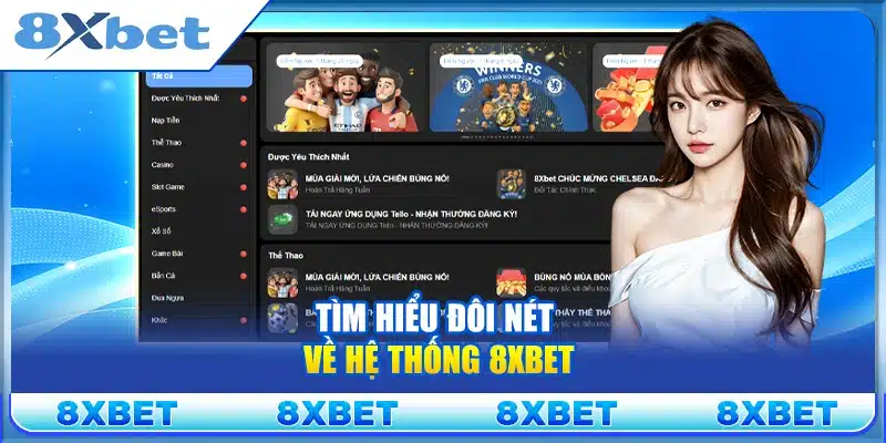 Tìm hiểu đôi nét về hệ thống 8xbet