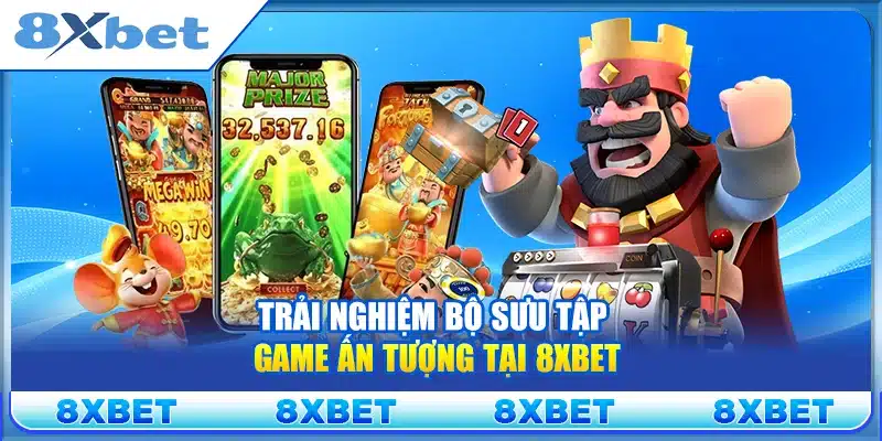 Trải nghiệm bộ sưu tập game ấn tượng tại 8xbet